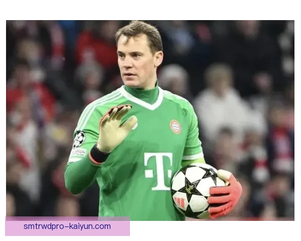 诺伊尔门将创造力得到认可，状态持续提升成为球队关键力量