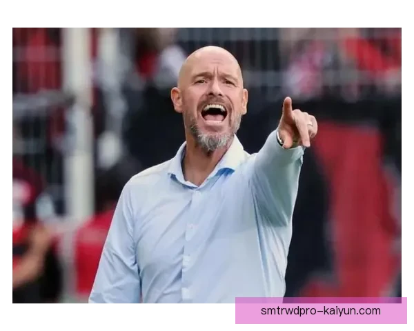 滕哈赫边后卫角色逐渐明确，球队战术灵活性备受关注